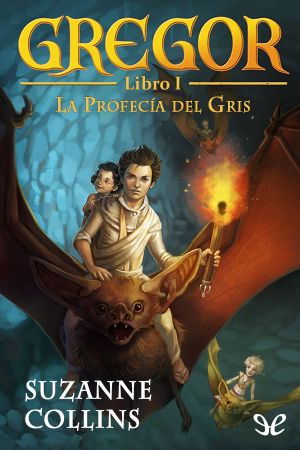 [Underland Chronicles 01] • Gregor. La Profecía Del Gris